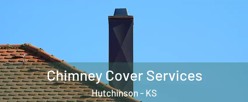  Chimney Cover Services Hutchinson - KS