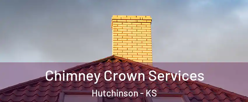 Chimney Crown Services Hutchinson - KS