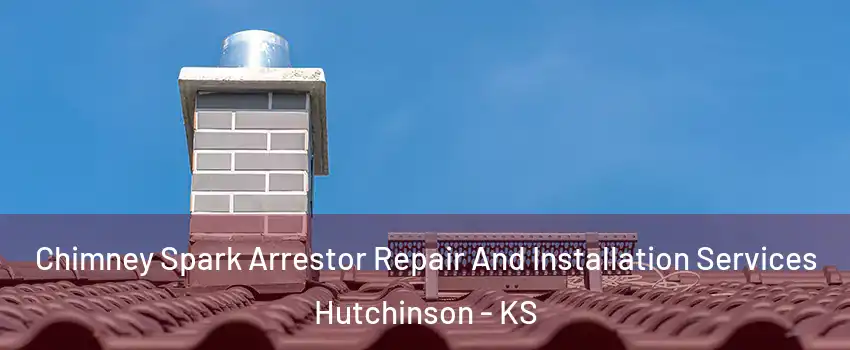  Chimney Spark Arrestor Repair And Installation Services Hutchinson - KS