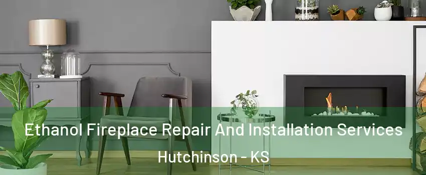  Ethanol Fireplace Repair And Installation Services Hutchinson - KS