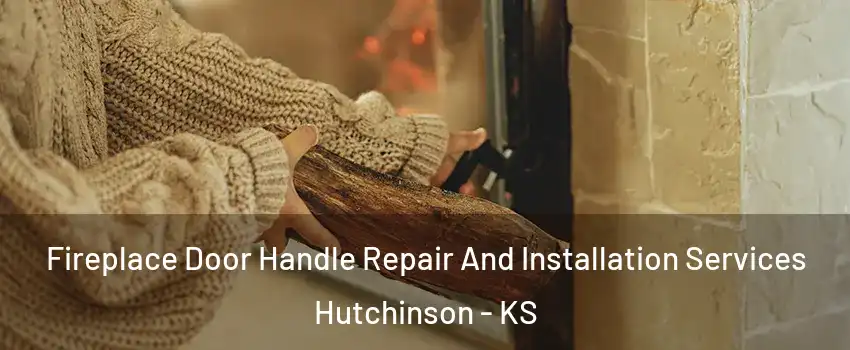  Fireplace Door Handle Repair And Installation Services Hutchinson - KS