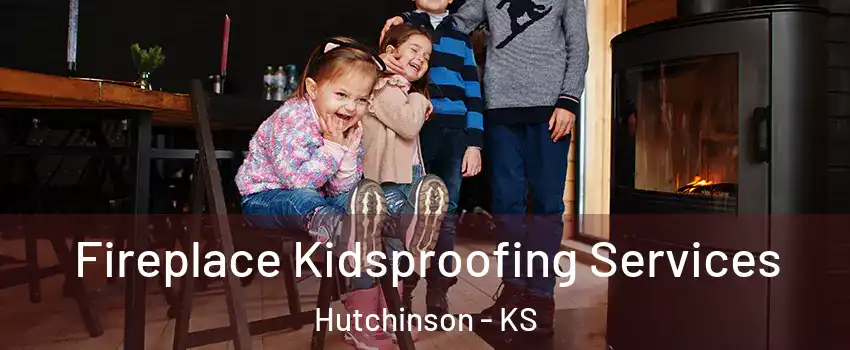  Fireplace Kidsproofing Services Hutchinson - KS