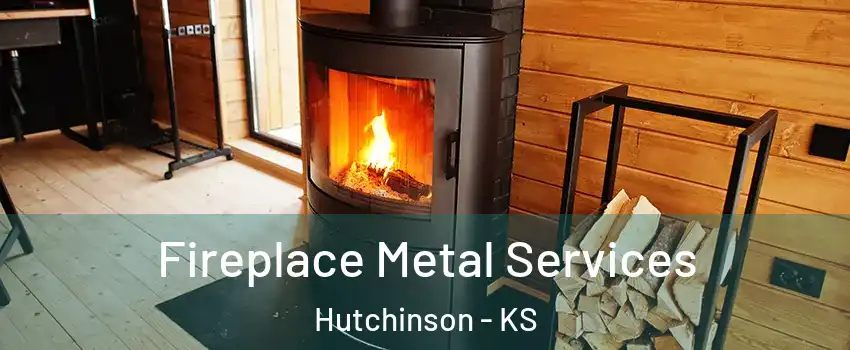 Fireplace Metal Services Hutchinson - KS