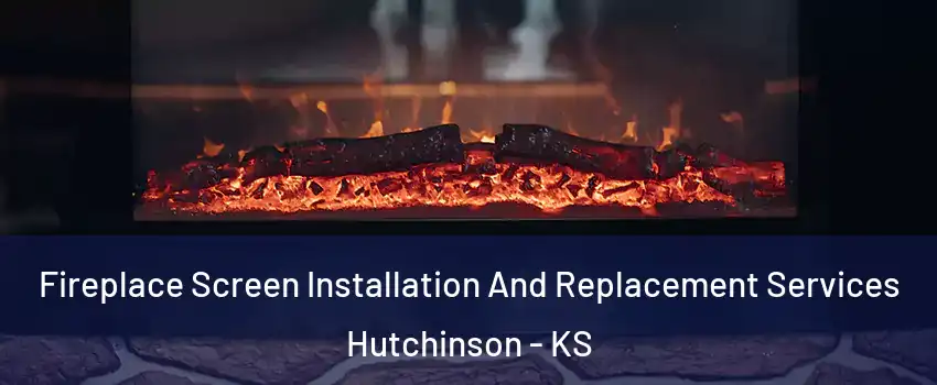  Fireplace Screen Installation And Replacement Services Hutchinson - KS