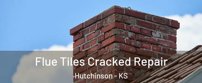  Flue Tiles Cracked Repair Hutchinson - KS
