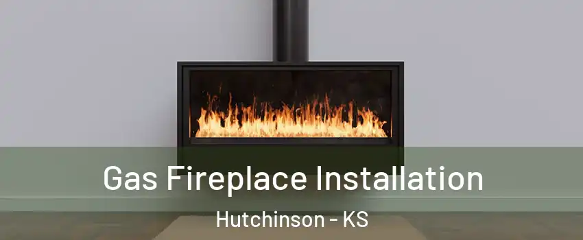  Gas Fireplace Installation Hutchinson - KS