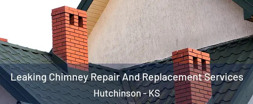  Leaking Chimney Repair And Replacement Services Hutchinson - KS
