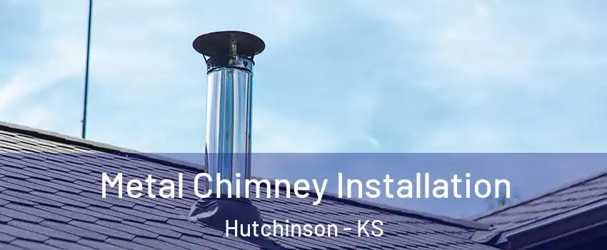  Metal Chimney Installation Hutchinson - KS