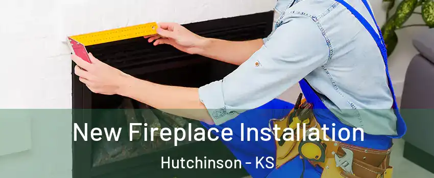  New Fireplace Installation Hutchinson - KS