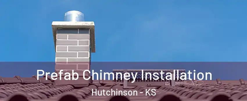  Prefab Chimney Installation Hutchinson - KS