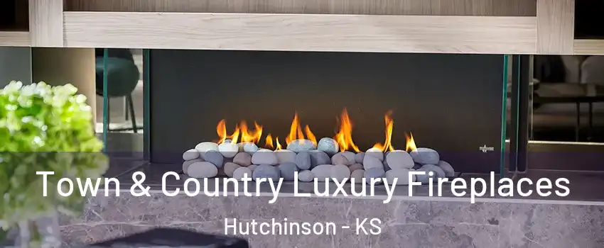  Town & Country Luxury Fireplaces Hutchinson - KS