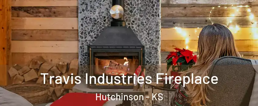  Travis Industries Fireplace Hutchinson - KS